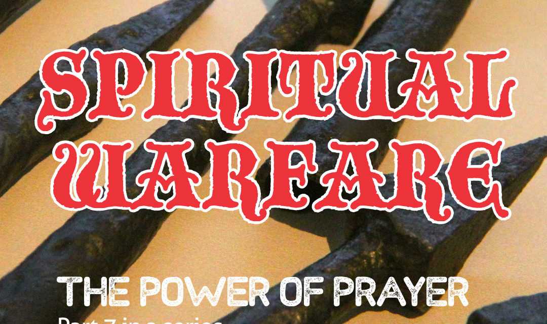 Spiritual Warfare, Part 7: The Power of Prayer