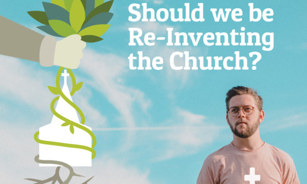 Should we be Re-Inventing the Church?