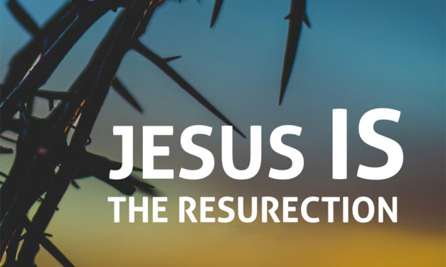 Jesus IS The Resurrection